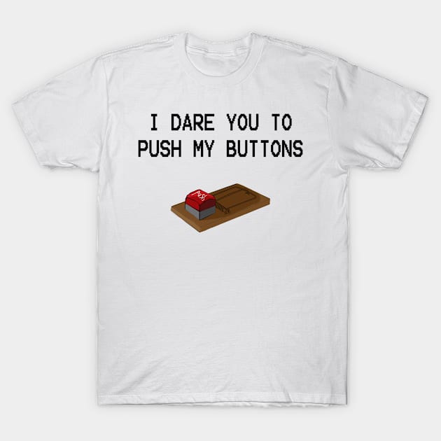 I dare you to push my buttons T-Shirt by colorfull_wheel